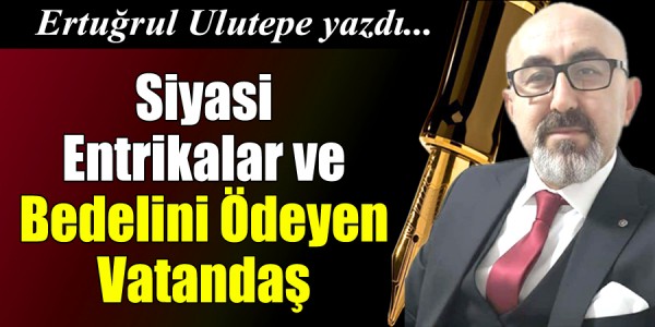 Ertuğrul Ulutepe Yzdı Siyasi Entrikalar ve Bedelini Ödeyen Vatandaş